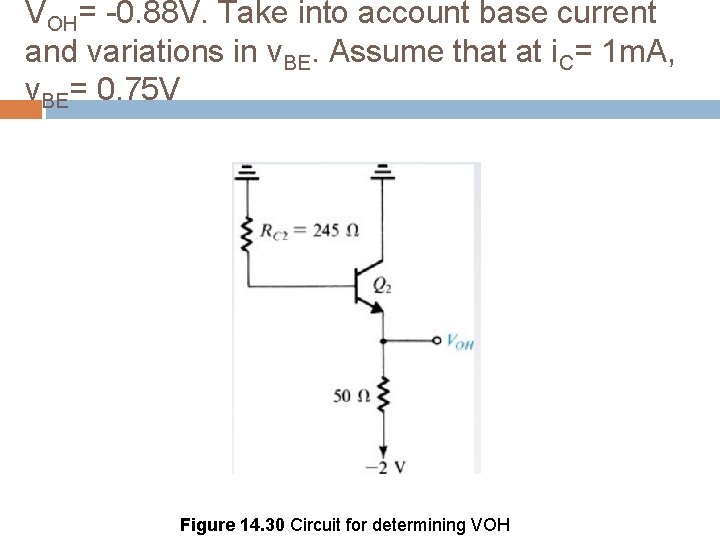 VOH= -0. 88 V. Take into account base current and variations in v. BE.