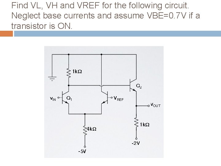 Find VL, VH and VREF for the following circuit. Neglect base currents and assume