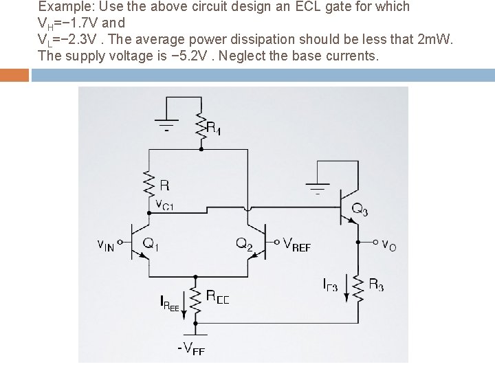 Example: Use the above circuit design an ECL gate for which VH=− 1. 7