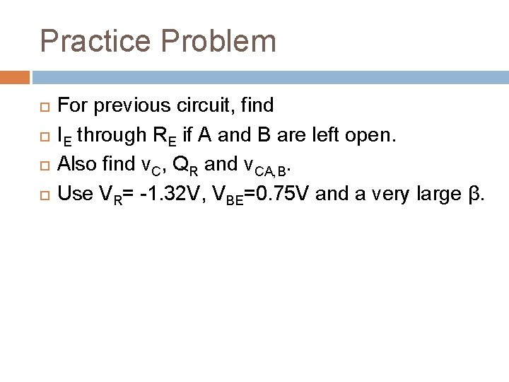Practice Problem For previous circuit, find IE through RE if A and B are