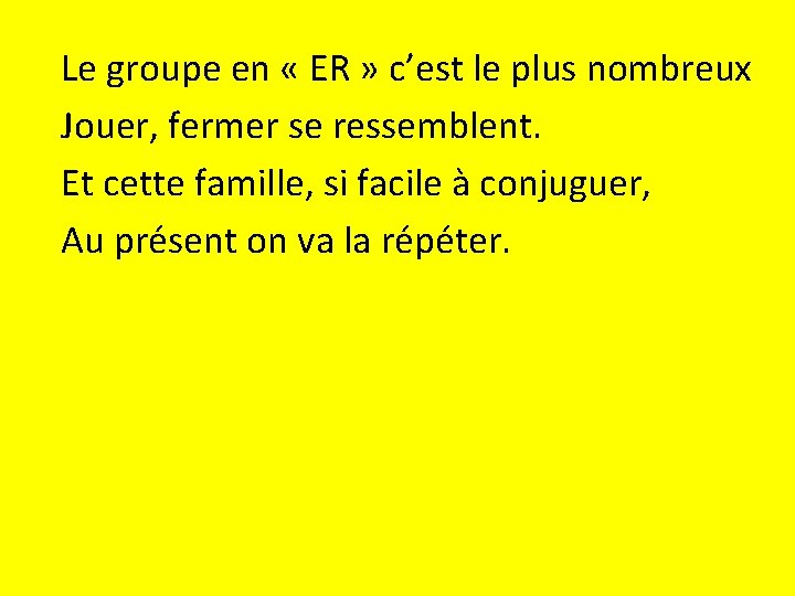 Le groupe en « ER » c’est le plus nombreux Jouer, fermer se ressemblent.