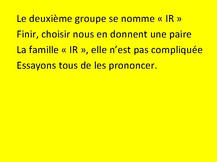 Le deuxième groupe se nomme « IR » Finir, choisir nous en donnent une