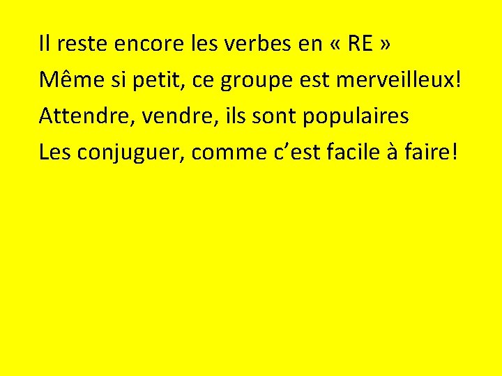 Il reste encore les verbes en « RE » Même si petit, ce groupe