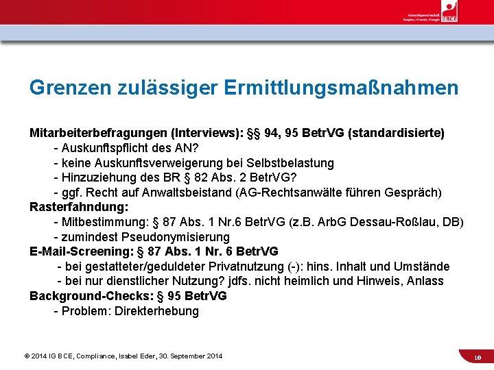 Grenzen zulässiger Ermittlungsmaßnahmen Mitarbeiterbefragungen (Interviews): §§ 94, 95 Betr. VG (standardisierte) - Auskunftspflicht des