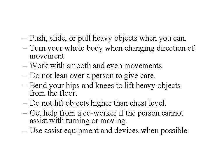 – Push, slide, or pull heavy objects when you can. – Turn your whole