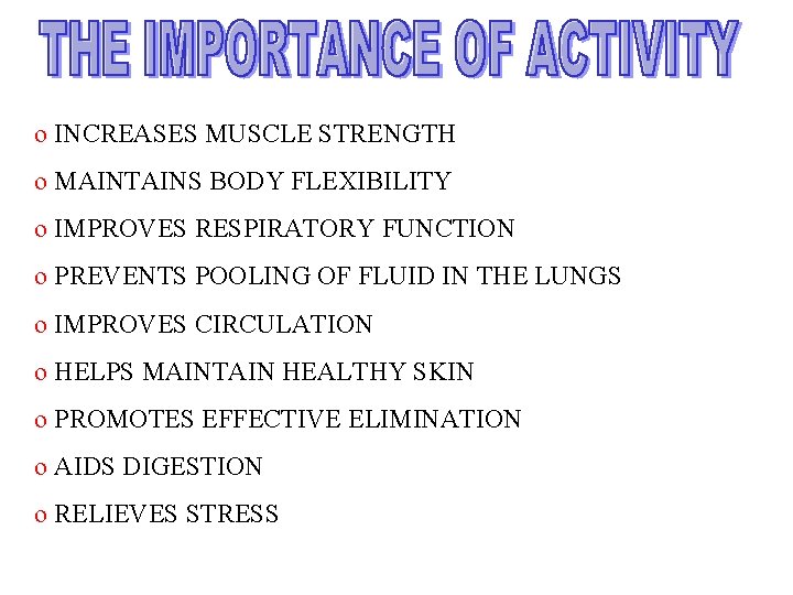 o INCREASES MUSCLE STRENGTH o MAINTAINS BODY FLEXIBILITY o IMPROVES RESPIRATORY FUNCTION o PREVENTS