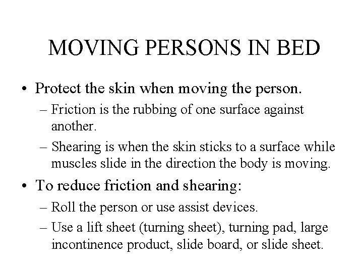 MOVING PERSONS IN BED • Protect the skin when moving the person. – Friction