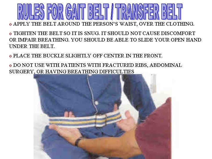 o APPLY THE BELT AROUND THE PERSON’S WAIST, OVER THE CLOTHING. o TIGHTEN THE