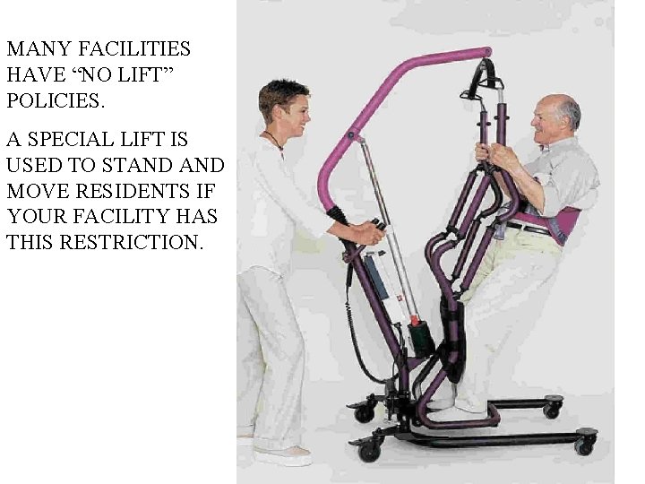 MANY FACILITIES HAVE “NO LIFT” POLICIES. A SPECIAL LIFT IS USED TO STAND MOVE