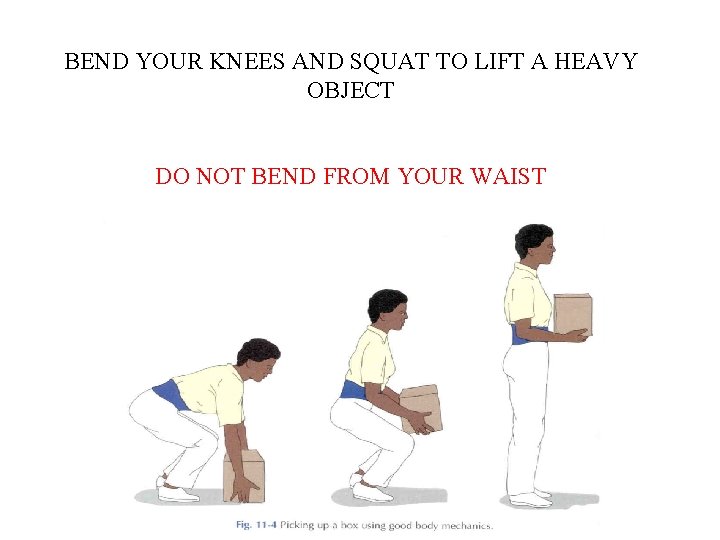 BEND YOUR KNEES AND SQUAT TO LIFT A HEAVY OBJECT DO NOT BEND FROM