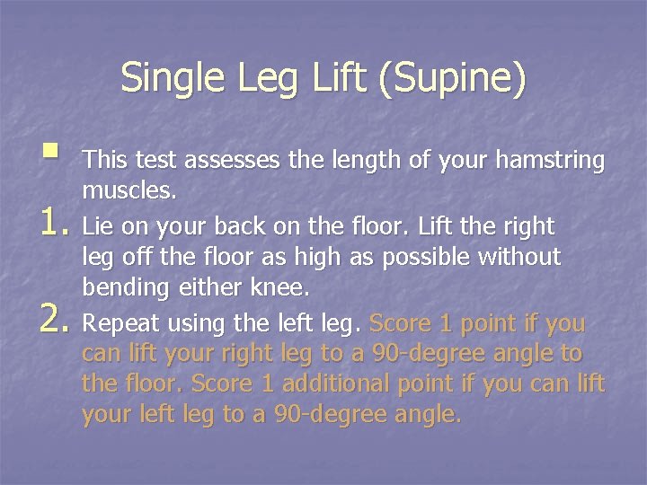 Single Leg Lift (Supine) § 1. 2. This test assesses the length of your