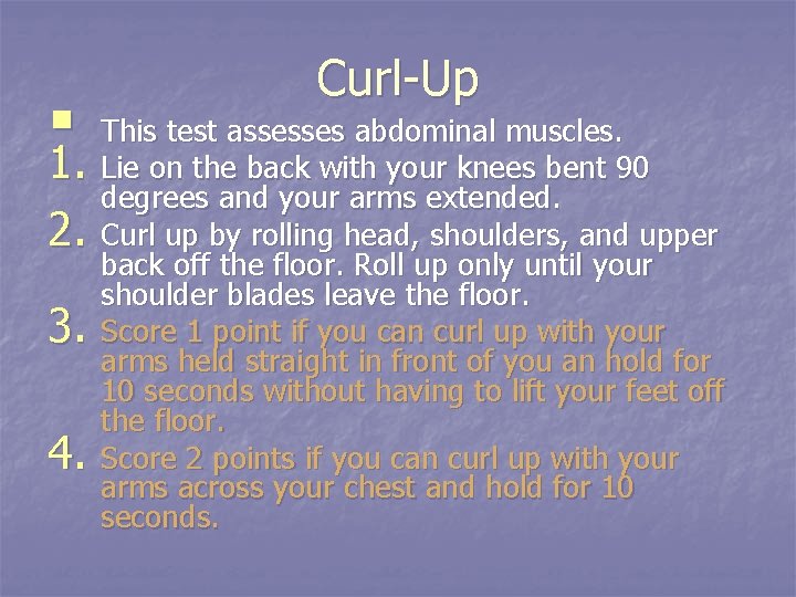 § 1. 2. 3. 4. Curl-Up This test assesses abdominal muscles. Lie on the