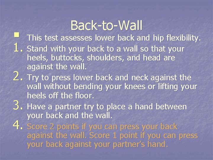 § 1. 2. 3. 4. Back-to-Wall This test assesses lower back and hip flexibility.