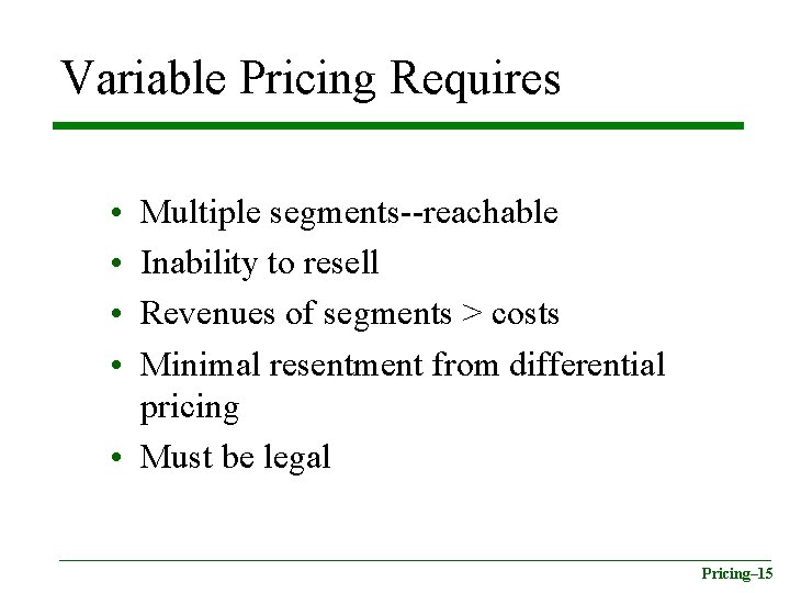 Variable Pricing Requires • • Multiple segments--reachable Inability to resell Revenues of segments >
