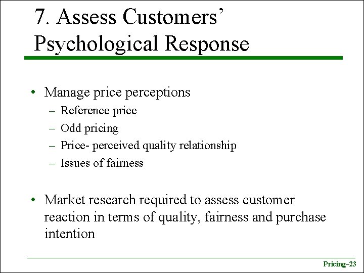 7. Assess Customers’ Psychological Response • Manage price perceptions – – Reference price Odd