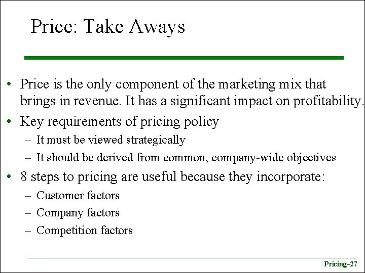 Price: Take Aways • Price is the only component of the marketing mix that