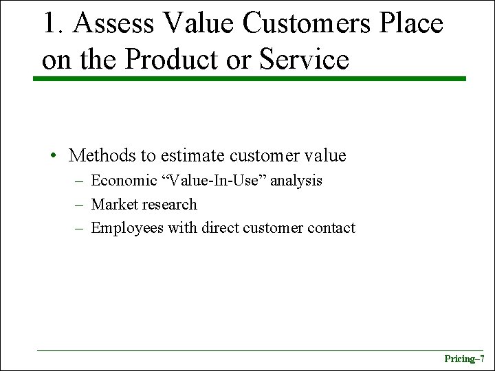 1. Assess Value Customers Place on the Product or Service • Methods to estimate