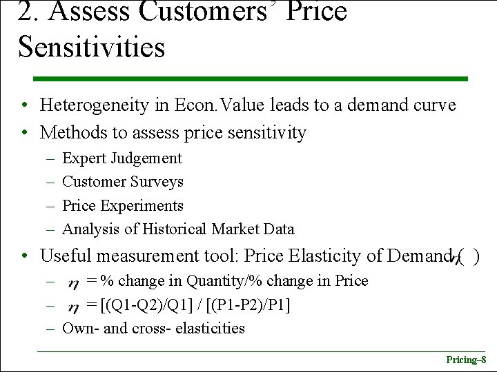 2. Assess Customers’ Price Sensitivities • Heterogeneity in Econ. Value leads to a demand