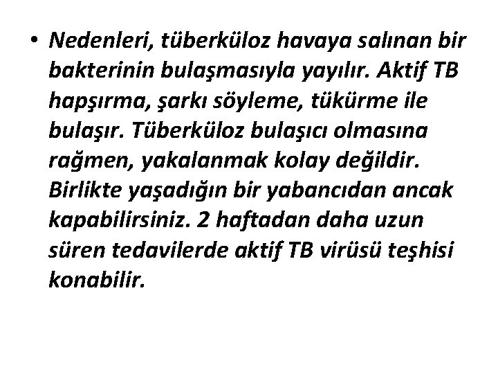  • Nedenleri, tüberküloz havaya salınan bir bakterinin bulaşmasıyla yayılır. Aktif TB hapşırma, şarkı