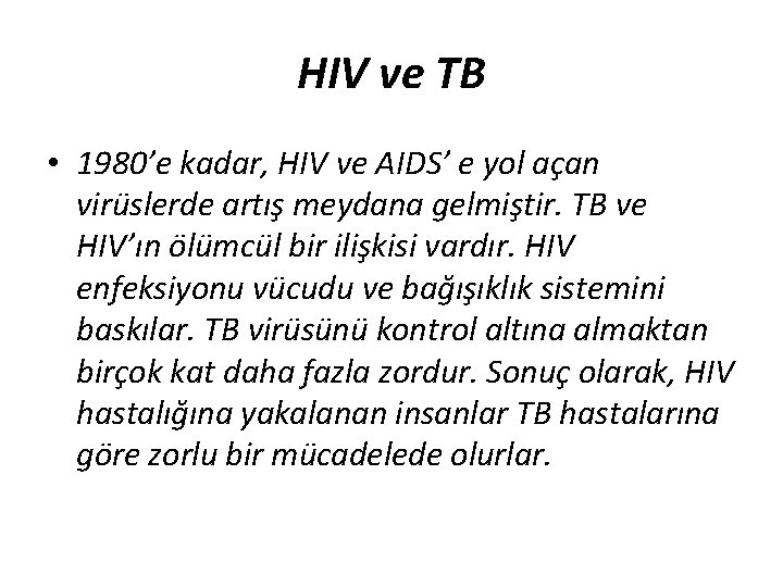 HIV ve TB • 1980’e kadar, HIV ve AIDS’ e yol açan virüslerde artış