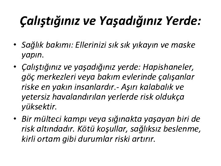 Çalıştığınız ve Yaşadığınız Yerde: • Sağlık bakımı: Ellerinizi sık yıkayın ve maske yapın. •