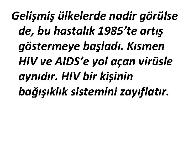 Gelişmiş ülkelerde nadir görülse de, bu hastalık 1985’te artış göstermeye başladı. Kısmen HIV ve