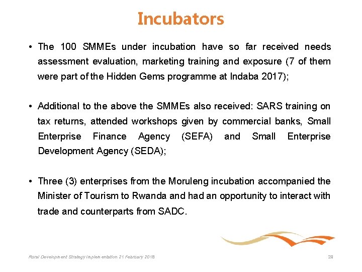 Incubators • The 100 SMMEs under incubation have so far received needs assessment evaluation,