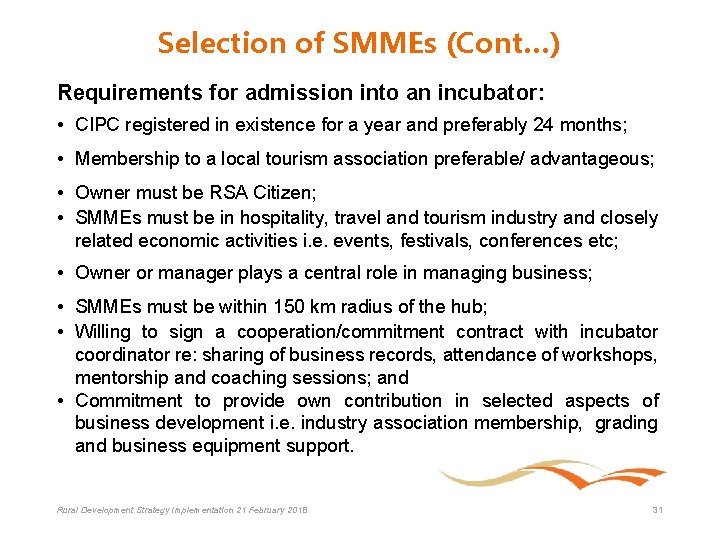 Selection of SMMEs (Cont…) Requirements for admission into an incubator: • CIPC registered in