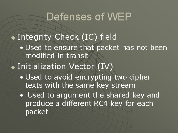 Defenses of WEP u Integrity Check (IC) field • Used to ensure that packet