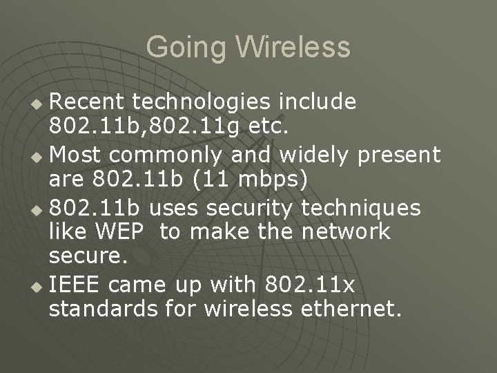 Going Wireless Recent technologies include 802. 11 b, 802. 11 g etc. u Most