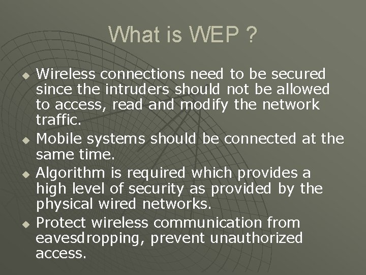 What is WEP ? u u Wireless connections need to be secured since the