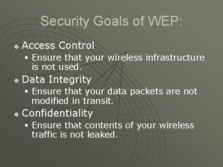 Security Goals of WEP: u Access Control § Ensure that your wireless infrastructure is