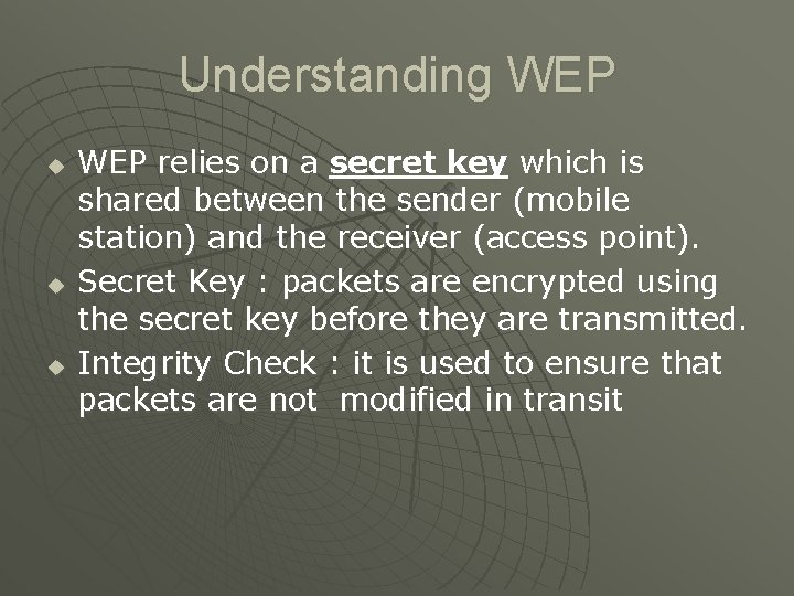 Understanding WEP u u u WEP relies on a secret key which is shared