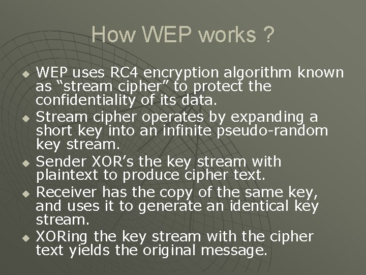 How WEP works ? u u u WEP uses RC 4 encryption algorithm known