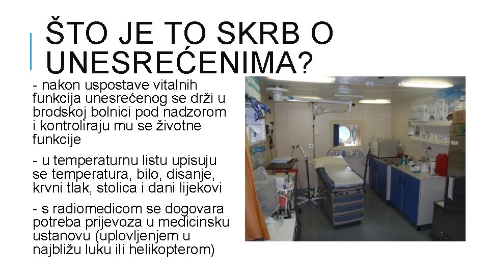 ŠTO JE TO SKRB O UNESREĆENIMA? - nakon uspostave vitalnih funkcija unesrećenog se drži