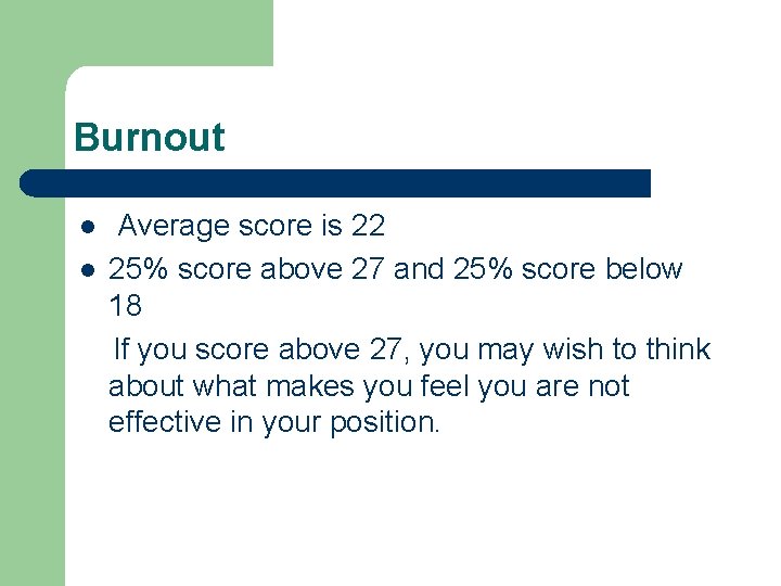 Burnout l l Average score is 22 25% score above 27 and 25% score