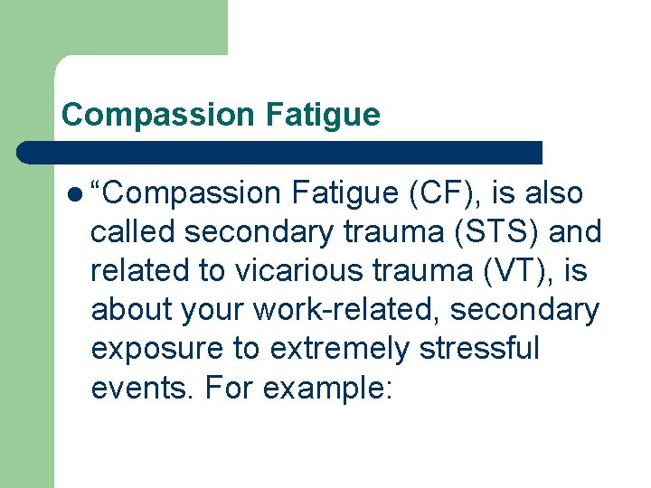 Compassion Fatigue l “Compassion Fatigue (CF), is also called secondary trauma (STS) and related