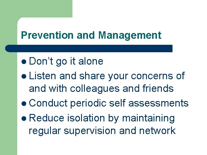 Prevention and Management l Don’t go it alone l Listen and share your concerns