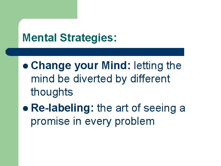 Mental Strategies: l Change your Mind: letting the mind be diverted by different thoughts