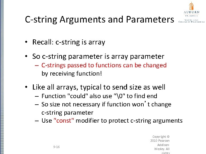 C-string Arguments and Parameters • Recall: c-string is array • So c-string parameter is