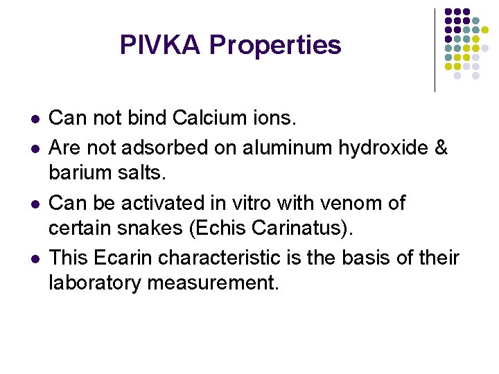 PIVKA Properties l l Can not bind Calcium ions. Are not adsorbed on aluminum
