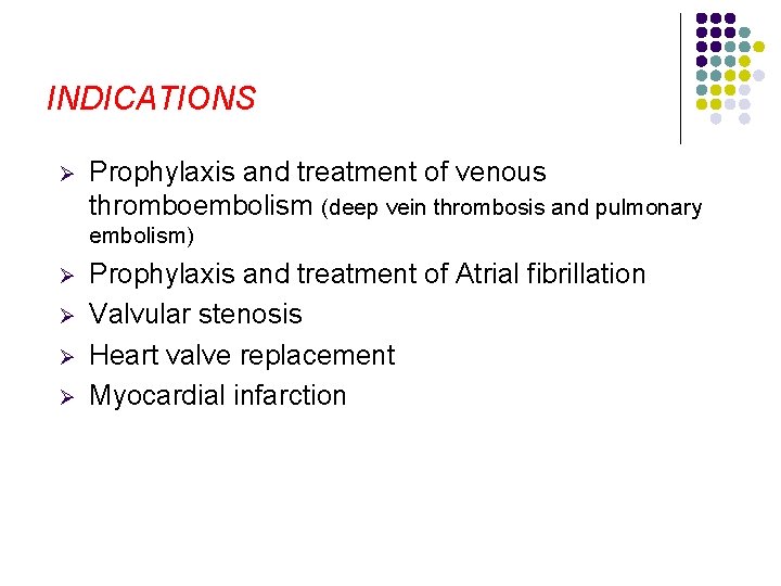 INDICATIONS Ø Prophylaxis and treatment of venous thromboembolism (deep vein thrombosis and pulmonary embolism)