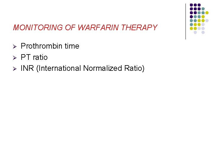 MONITORING OF WARFARIN THERAPY Ø Ø Ø Prothrombin time PT ratio INR (International Normalized