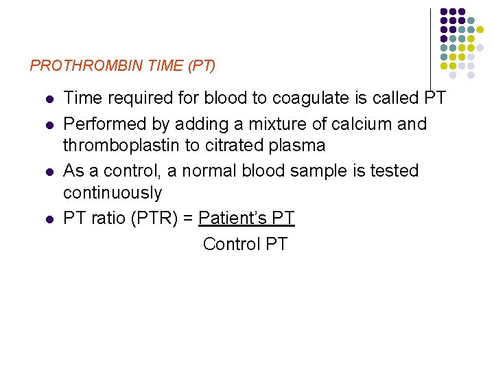 PROTHROMBIN TIME (PT) l l Time required for blood to coagulate is called PT