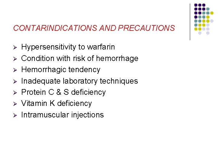 CONTARINDICATIONS AND PRECAUTIONS Ø Ø Ø Ø Hypersensitivity to warfarin Condition with risk of