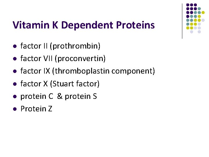 Vitamin K Dependent Proteins l l l factor II (prothrombin) factor VII (proconvertin) factor