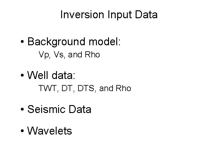 Inversion Input Data • Background model: Vp, Vs, and Rho • Well data: TWT,