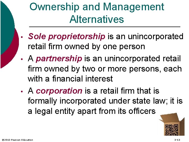 Ownership and Management Alternatives • • • Sole proprietorship is an unincorporated retail firm