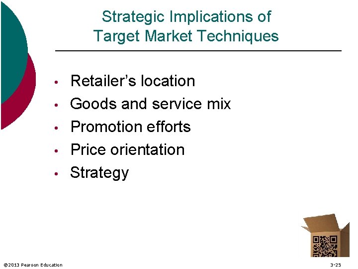 Strategic Implications of Target Market Techniques • • • © 2013 Pearson Education Retailer’s
