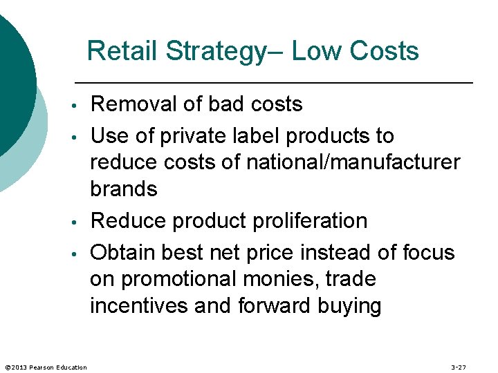 Retail Strategy– Low Costs • • © 2013 Pearson Education Removal of bad costs